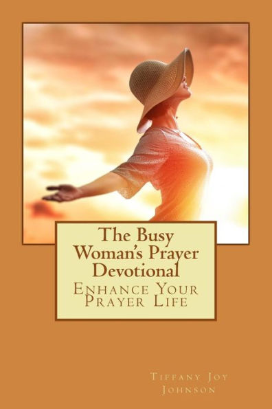 The Busy Woman's Prayer Devotional: Enhance Your Prayer Life
