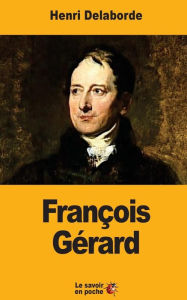 Title: Franï¿½ois Gï¿½rard, Author: Henri Delaborde