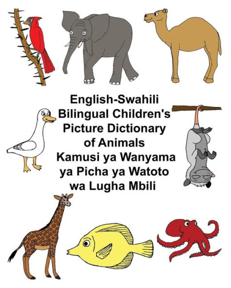 English-Swahili Bilingual Children's Picture Dictionary of Animals Kamusi ya Wanyama ya Picha ya Watoto wa Lugha Mbili