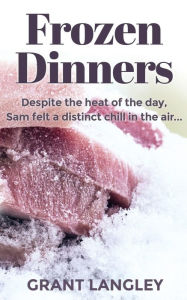 Title: Frozen Dinners, Author: Grant Langley