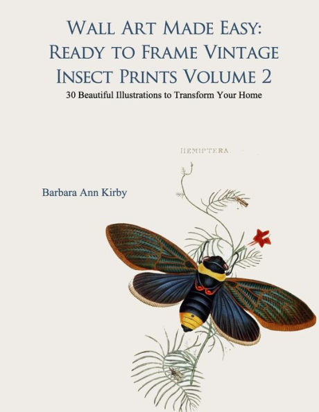Wall Art Made Easy: Ready to Frame Vintage Insect Prints Volume 2: 30 Beautiful Illustrations to Transform Your Home
