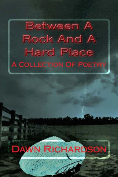 Between A Rock And A Hard Place: A Collection Of Poetry