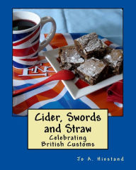 Title: Cider, Swords and Straw: Celebrating British Customs, Author: Jo A Hiestand