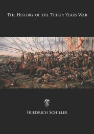 Title: The History of the Thirty Years War, Author: Friedrich Schiller