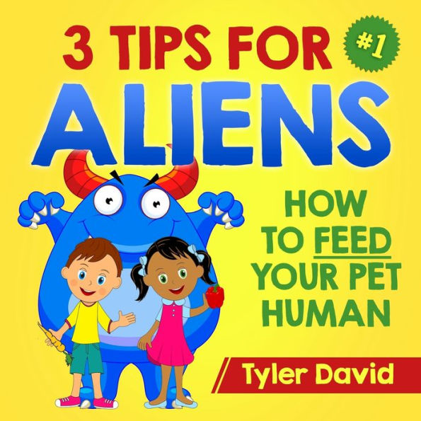 3 Tips For Aliens: How to feed your Pet Humans