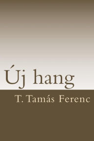 Title: T. Tamas Ferenc: Uj Hang, Author: T Tamas Ferenc