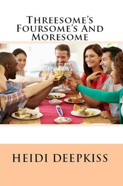 Threesomes Foursomes And Moresome Group Sex Erotica By Heidi