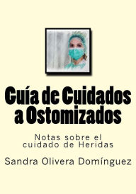 Title: Guia de Cuidados a Ostomizados: Notas sobre el cuidado de Heridas, Author: Diego Molina Ruiz