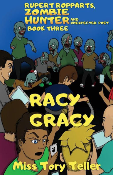 Racy Gracy (Rupert Ropparts, Zombie Hunter and Unexpected Poet Book 3) NZ/UK/AU