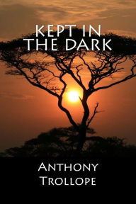 Title: Kept In The Dark, Author: Anthony Trollope