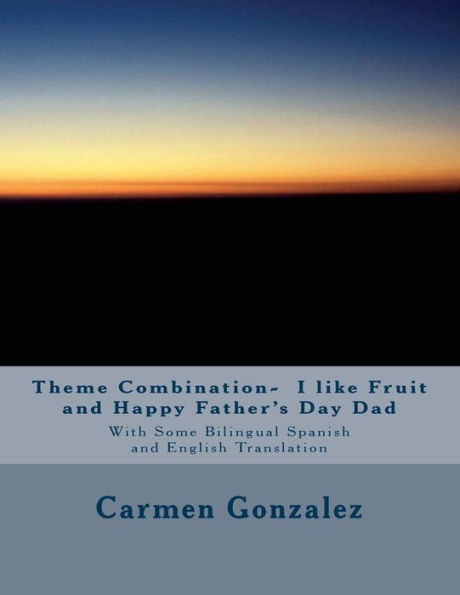 Theme Combination- I like Fruit and Happy Father's Day Dad: With Some Bilingual Spanish and English Translation