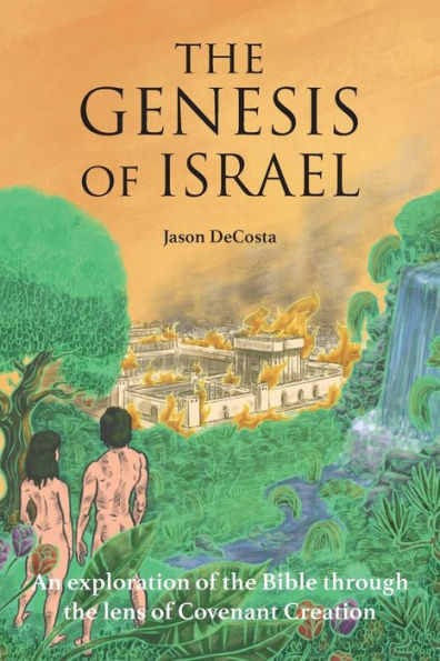 The Genesis of Israel: An Exploration of the Bible through the lens of Covenant Creation