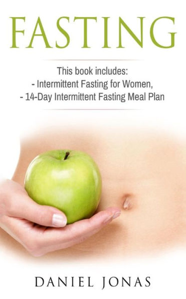 Fasting: 2 Manuscripts: Intermittent Fasting for Women, The 14-Day Intermittent Fasting Meal Plan