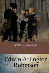 Title: Children of the Night, Author: Edwin Arlington Robinson