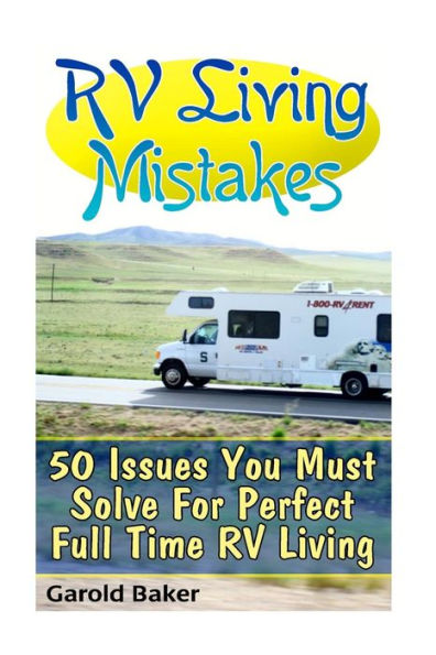 RV Living Mistakes: 50 Issues You Must Solve For Perfect Full Time RV Living