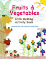 Fruits & Vegetables - Brick Building Activity Book: Let your little builders practice their fine motor skills and learn important developmental concepts.