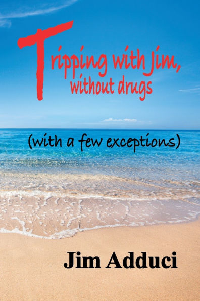 Tripping with Jim: without drugs (with a few exceptions)