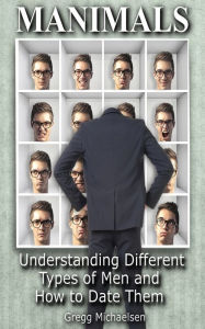 Title: Manimals: Understanding Different Types of Men and How to Date Them!, Author: Gregg Michaelsen