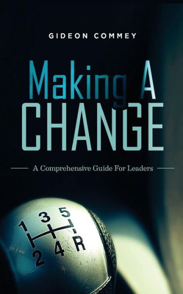 Making A CHANGE: A Comprehensive Guide for Leaders