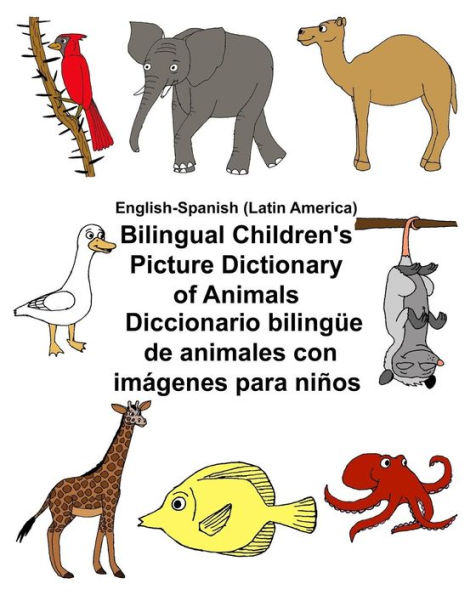 English-Spanish (Latin America) Bilingual Children's Picture Dictionary of Animals Diccionario bilingüe de animales con imágenes para niños