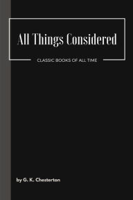 Title: All Things Considered, Author: G. K. Chesterton