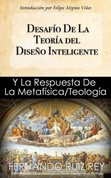 Desafío de la Teoría del Diseño Inteligente: Y La Respuesta De La Metafísica/Teología