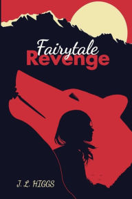 Title: FairyTale Revenge, Author: J L Higgs