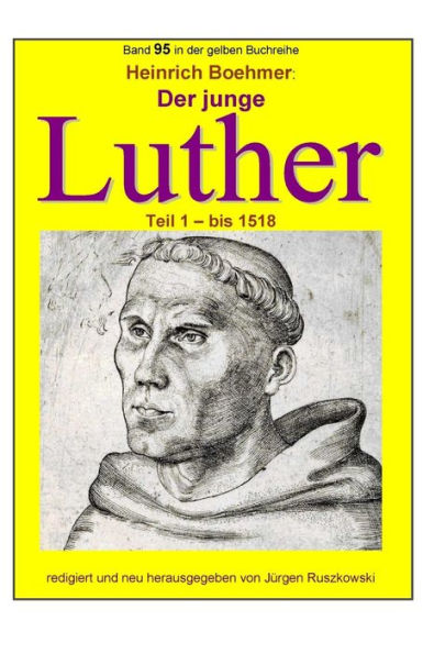 der junge Luther - Teil 1 bis 1518: Band 95 gelben Buchreihe bei Juergen Ruszkowski