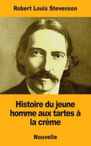 Title: Histoire du jeune homme aux tartes ï¿½ la crï¿½me, Author: Robert Louis Stevenson