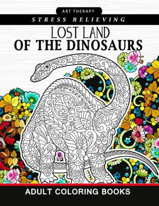 Download Lost Land Of The Dinosaur Coloring Book For Adults Kids And Grown Ups Dinosaur Coloring Pages By Adult Coloring Books Jupiter Coloring Paperback Barnes Noble