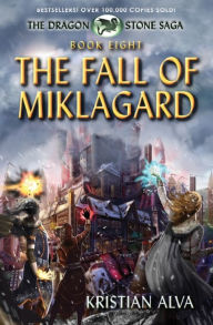 Title: The Fall of Miklagard: Book Eight of the Dragon Stone Saga, Author: Kristian Alva