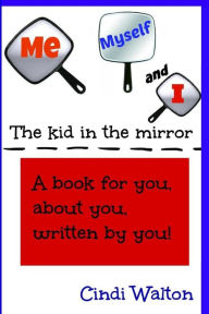 Title: Me, Myself and I...the kid in the mirror, Author: Cindi Walton