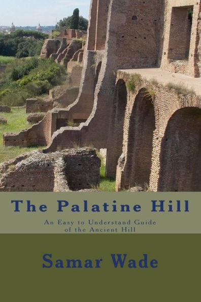 The Palatine Hill: An Easy to Understand Guide of the Ancient Hill