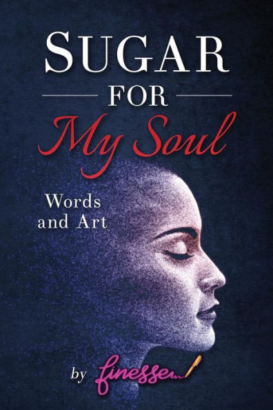 Sugar for My Soul: Words and Art by Finesse
