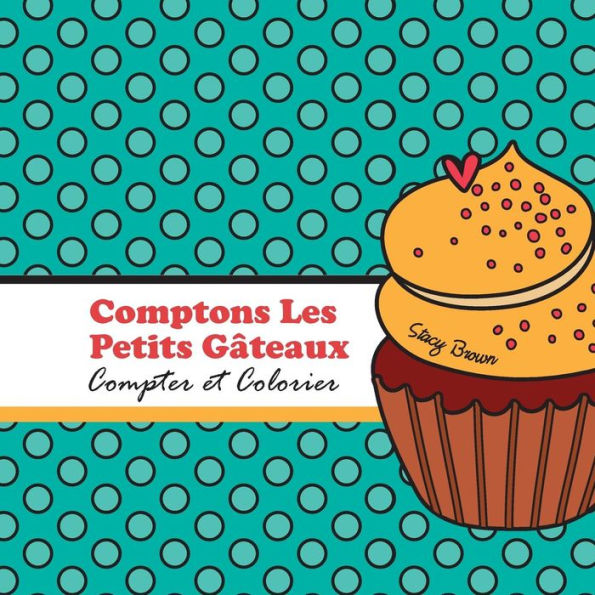 Comptons Les Petits Gateaux!: Compter et Colorier