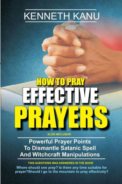How To Pray Effective Prayer: Powerful Prayer Points To Dismantle Satanic Spell And Witchcraft Manipulations