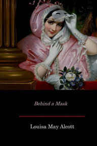 Title: Behind a Mask, Author: Louisa May Alcott