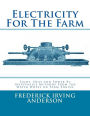 Electricity For The Farm: Light, Heat and Power By Inexpensive Methods From the Water Wheel or Farm Engine