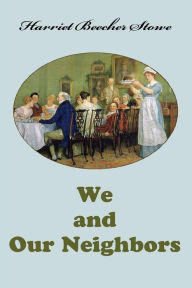 Title: We and Our Neighbors, Author: Harriet Beecher Stowe