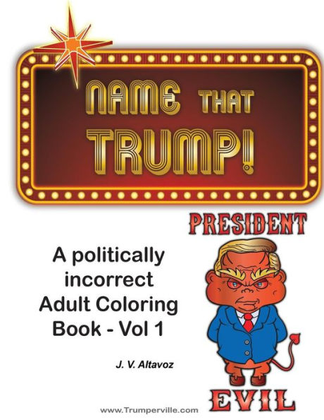 Name That Trump - Volume 1: A Politically Incorrect Adult Coloring Book