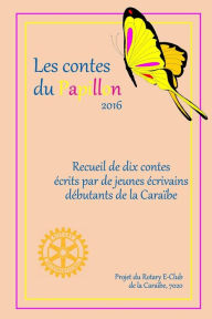 Title: Les Contes du Papillon (2017): Histoires Ecrites par des enfants pour des enfants; un projet du Rotary E-Club de la Caribe, 7020, Author: Eniye Omoregie