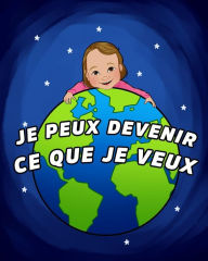 Title: Je Peux Devenir Ce Que Je Veux, French generic version, Author: Mariam Trejo