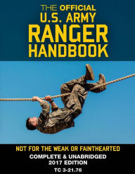 Title: The Official US Army Ranger Handbook: Full-Size Edition: Not for the Weak or Fainthearted: Current 2017 Edition, Big 8.5 x 11 Size, Clear Print, Complete & Unabridged, Author: U S Army