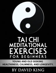 Title: TAI CHI Meditational Exercises for Beginners by David King, Author: David King