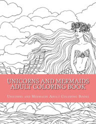 Title: Unicorns and Mermaids Adult Coloring Book: Easy Large Print Beginner Designs of Unicorns and Mermaids Coloring Book for Adults, Author: Unicorns and Merma Adult Coloring Books