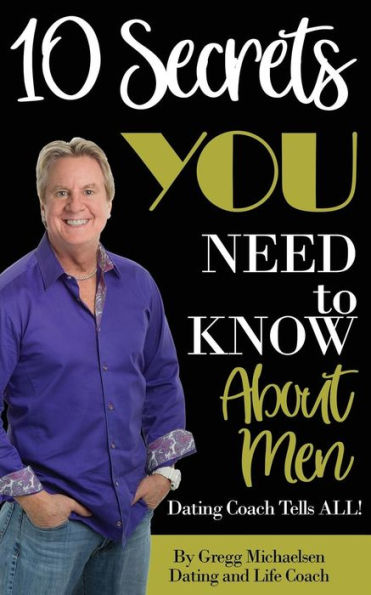 10 Secrets You Need To Know About Men: Dating Coach Tells All!