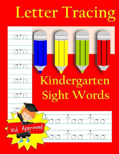 Letter Tracing: Kindergarten Sight Words: Letter Books for Kindergarten: Kindergarten Sight Words Workbook and Letter Tracing Book for Kindergarten