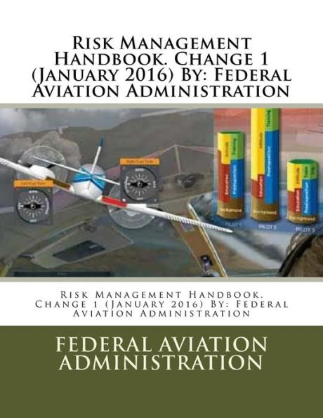 Risk Management Handbook. Change 1 (January 2016) By: Federal Aviation Administration