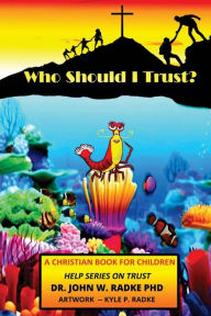 Title: Who Should I Trust?: Help Series- Teaching Children to be Safe, Author: John W. Radke PhD