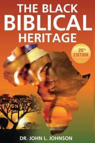 Title: The Black Biblical Heritage, Author: John L Johnson